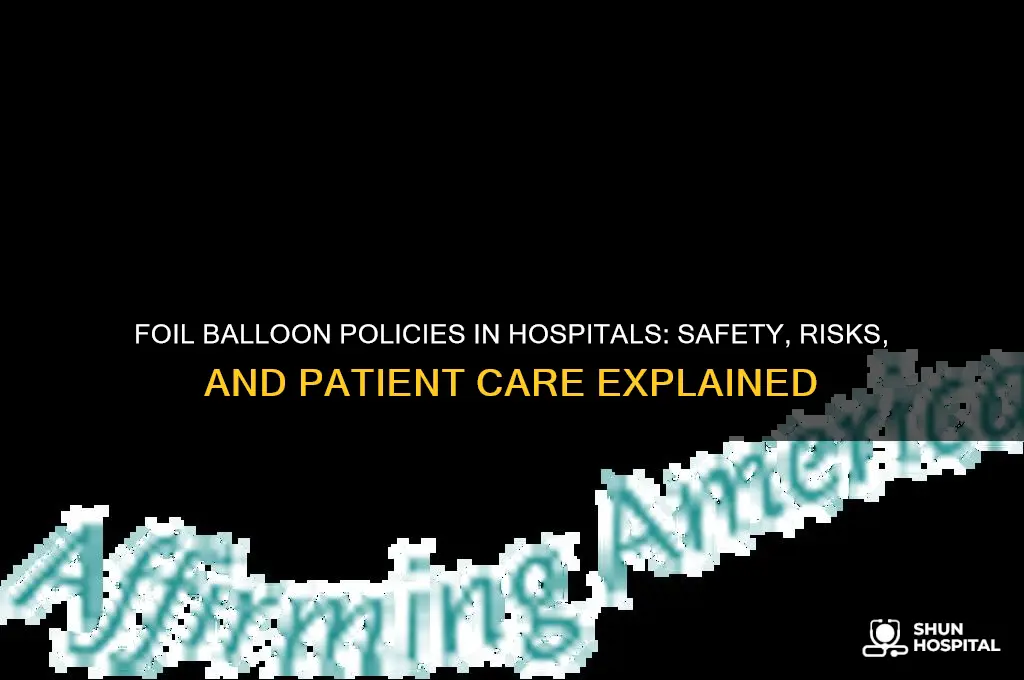 why do hospitals only have a foil balloon policy