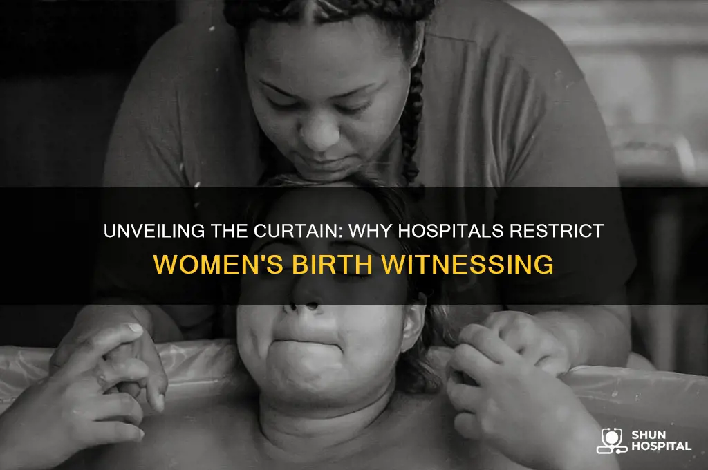 why do hospitals prevent women from seeing the birth