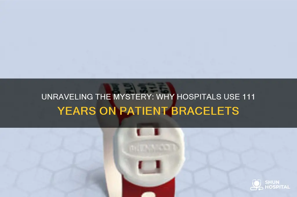 why do hospitals put 111 years old on bracelet