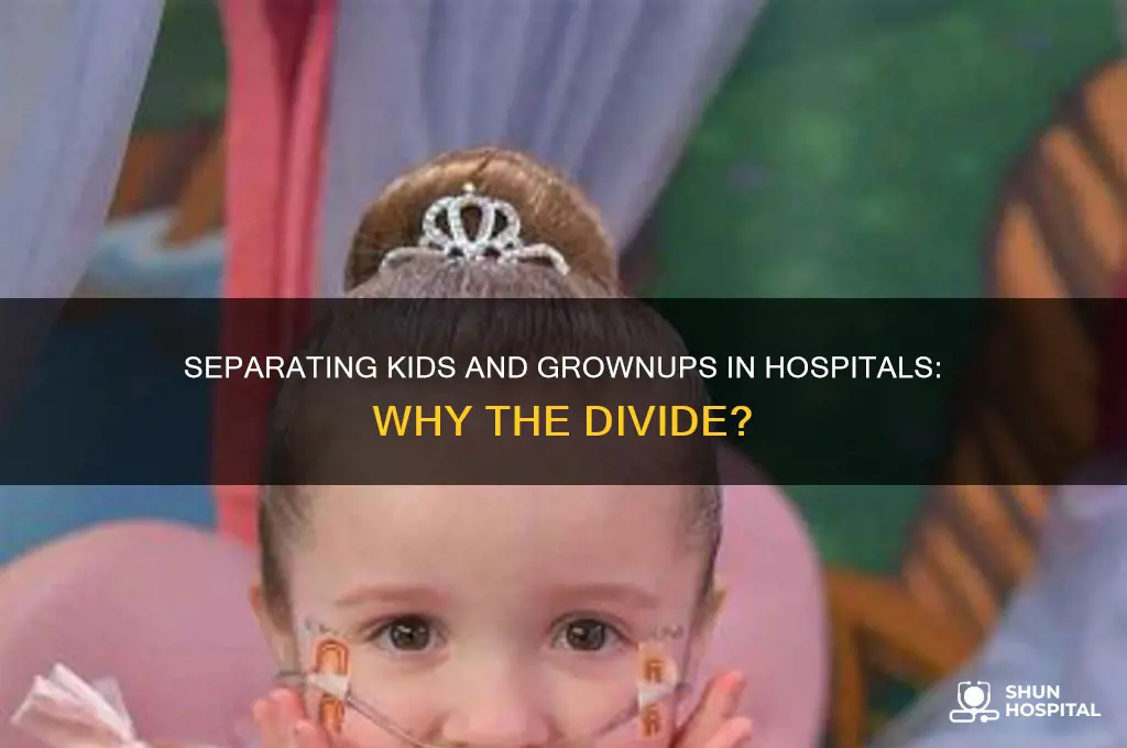 why do hospitals separate kids and grownups