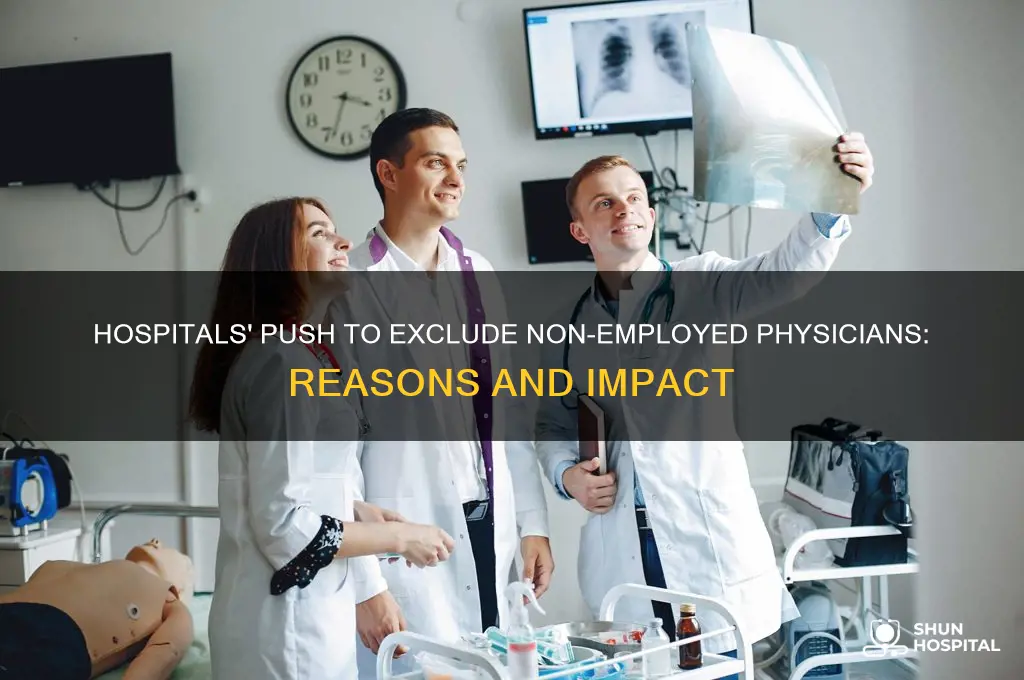 why do hospitals try to push out non employed physicians