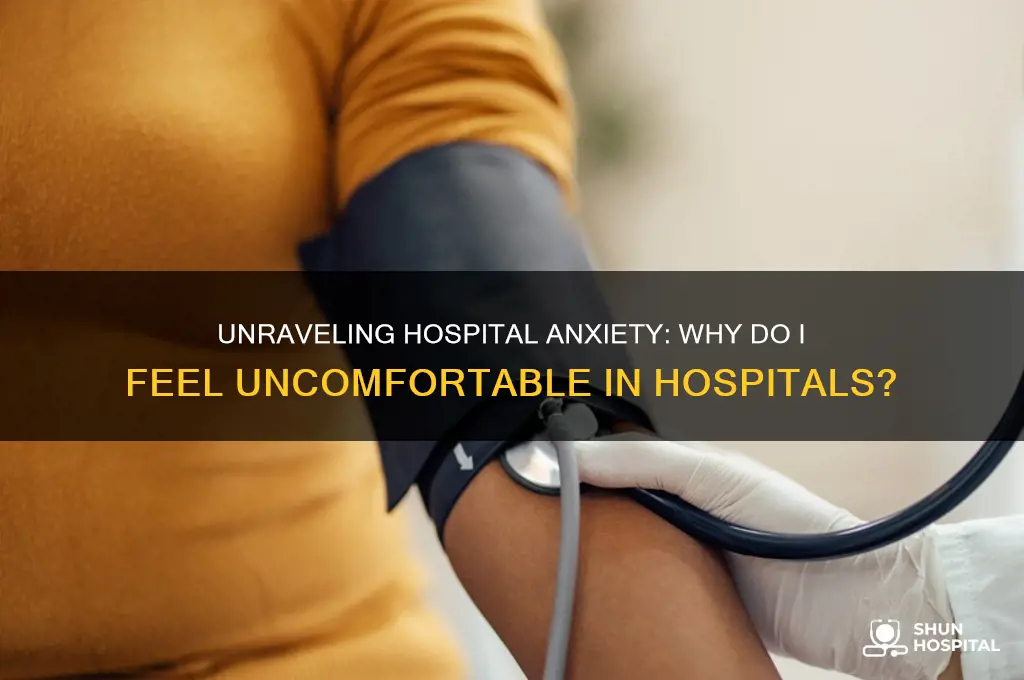 why do i feel uncomfortable when i see hospital