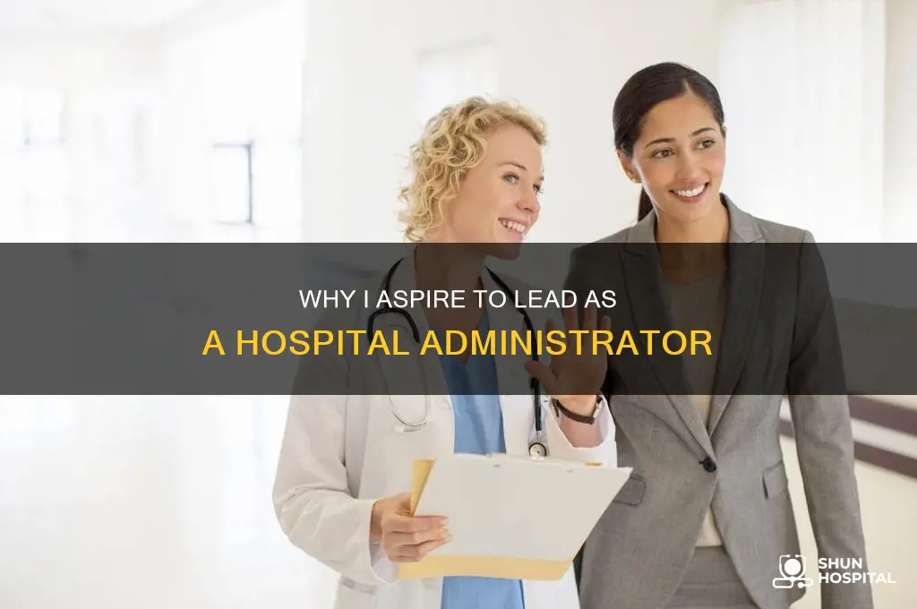 why do i want to be a hospital administrator