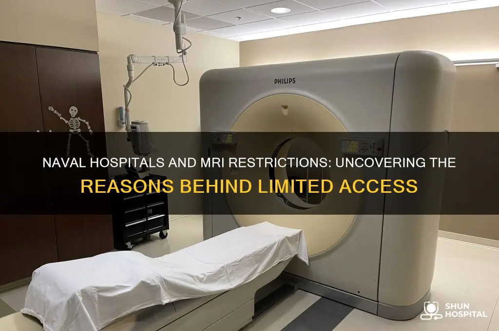 why do naval hospitals not want to give mris