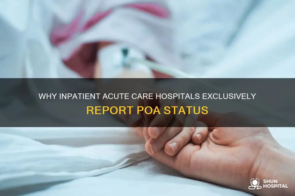 why do only inpatient acute care hospitals report poa status
