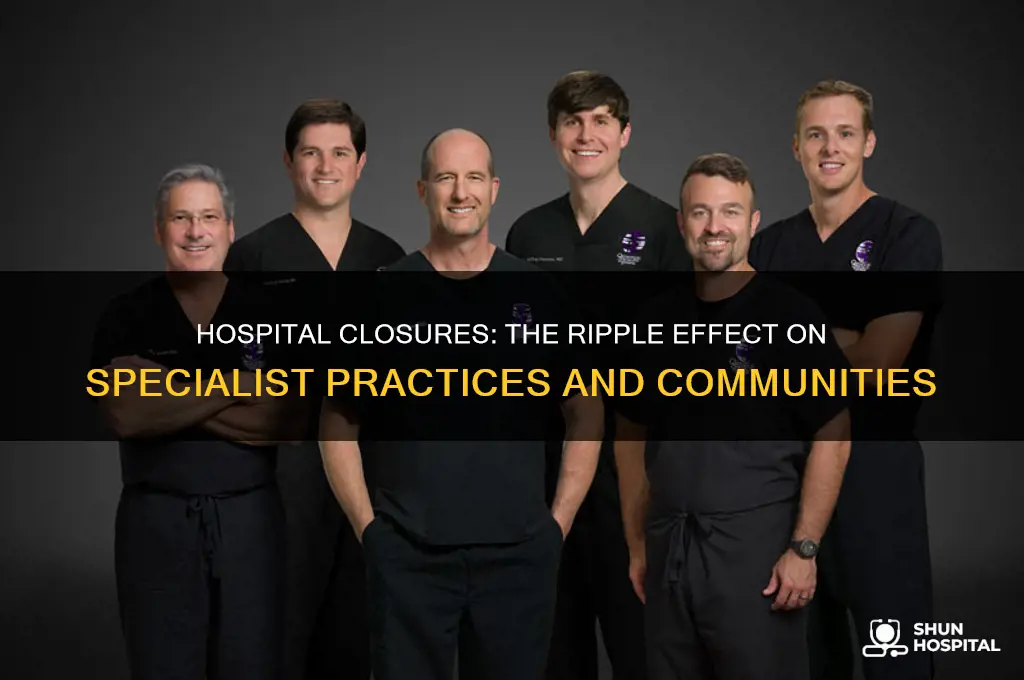 why do other specialists close when when hospitals close