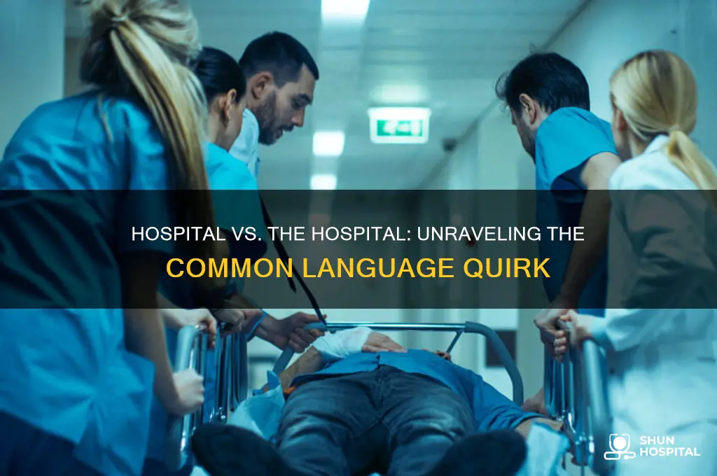 why do people say hospital instead of the hospital
