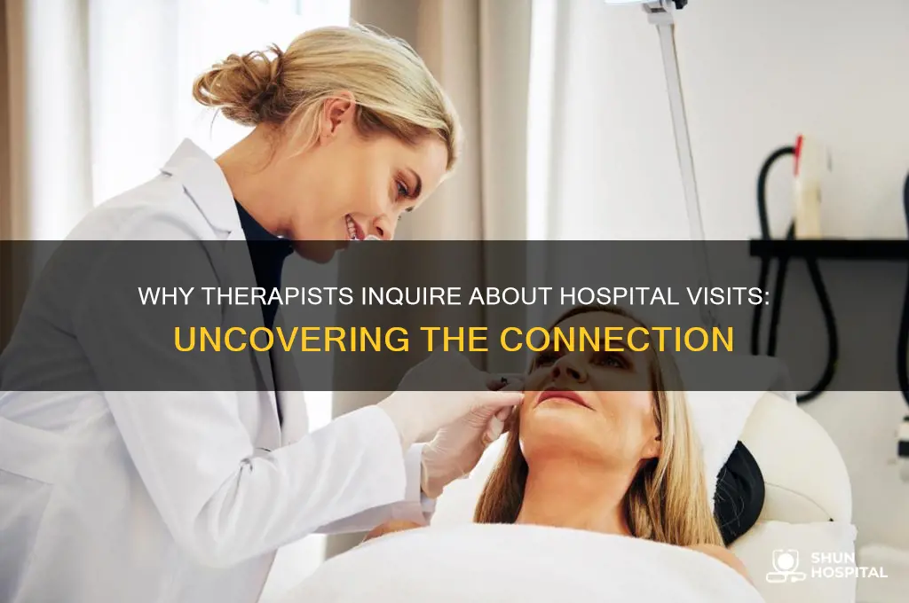 why do therapists ask if you been to the hospital