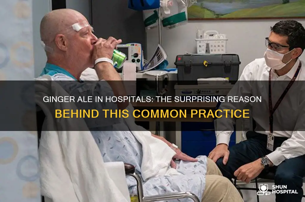 why do they give you ginger ale in the hospital