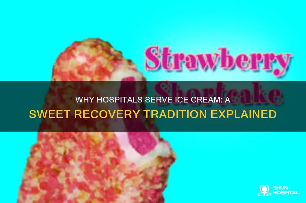 why do they give you ice cream in hospital