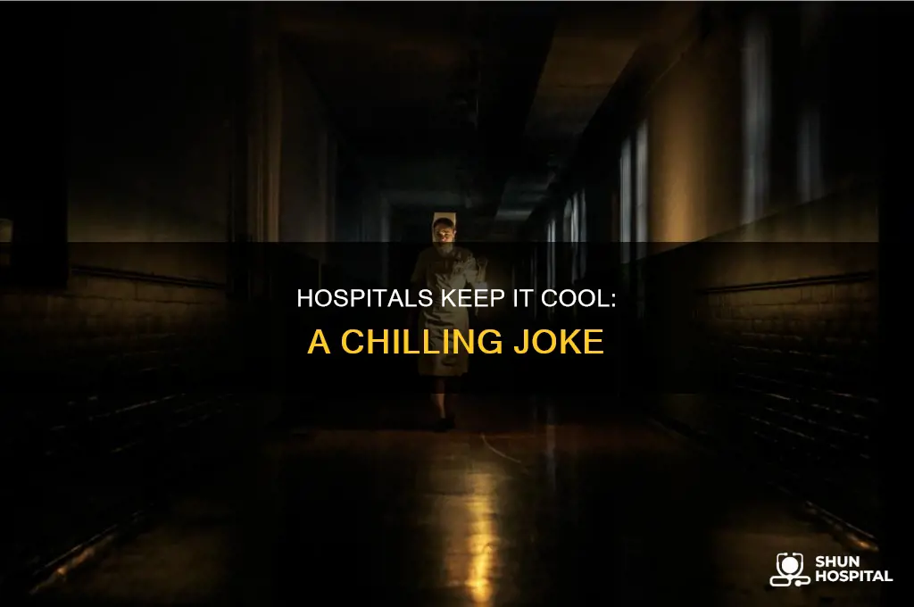 why do they keep hospitals cold joke