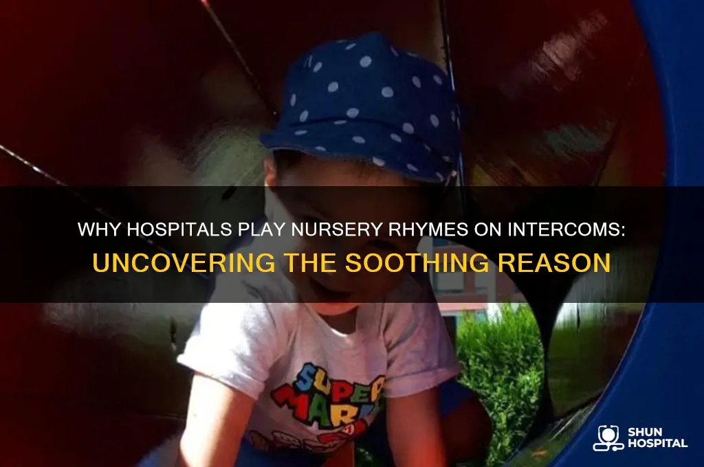 why do they play nursery rhymes songs hospital intercom