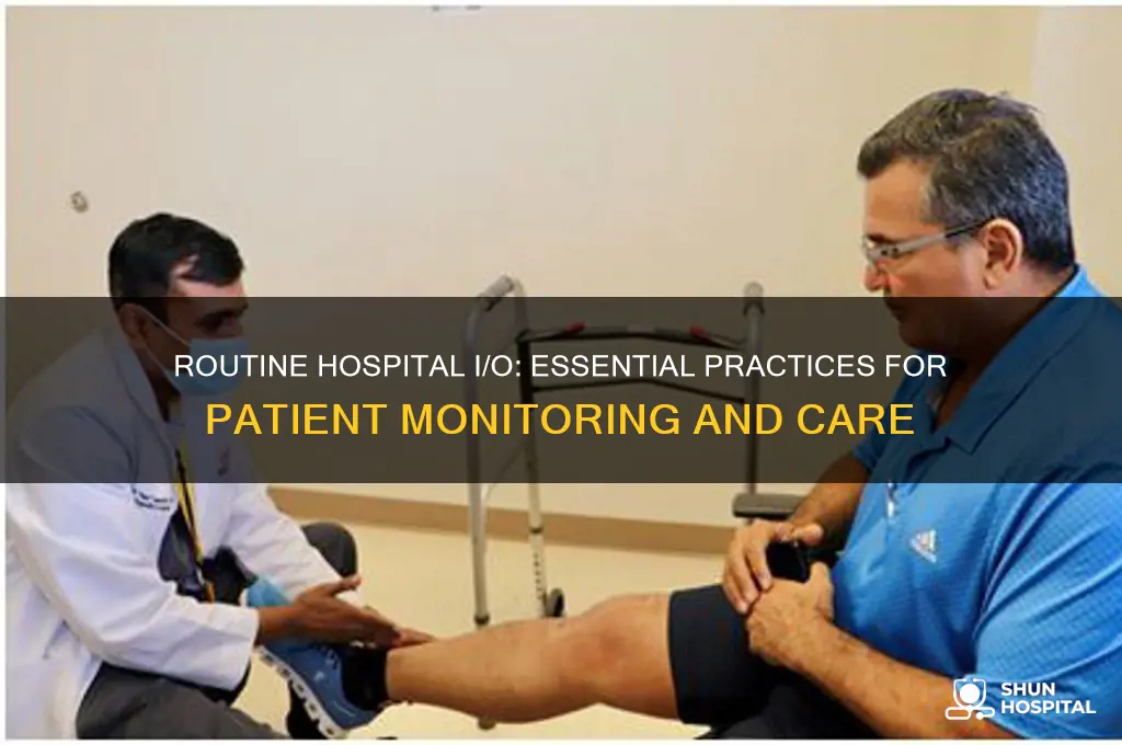 why do we perform routine input and output in hospital