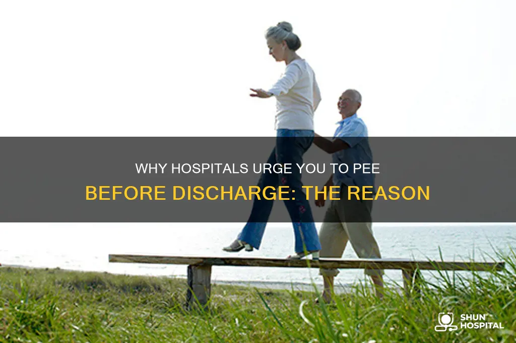 why do you have to pee before leaving the hospital
