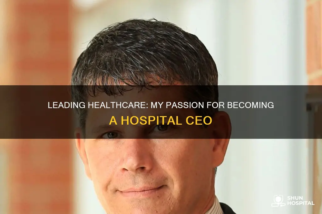 why do you want to be a hospital ceo