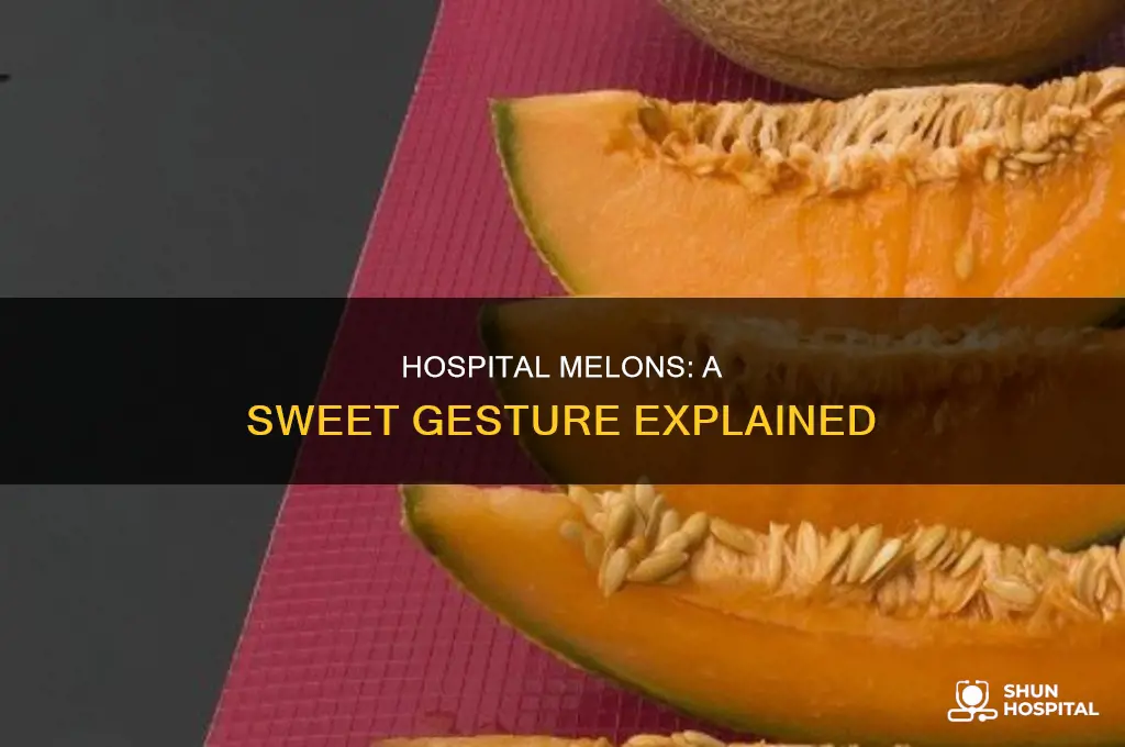 why doe people bring melons to hospitals