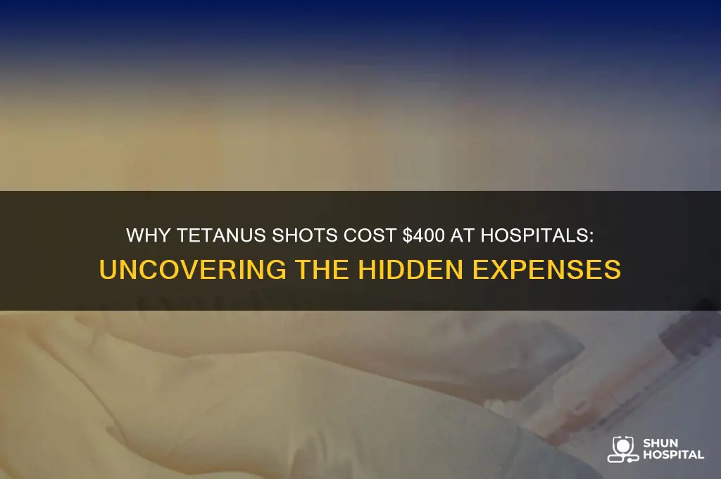 why does a tetanus shot cost 400 at the hospital