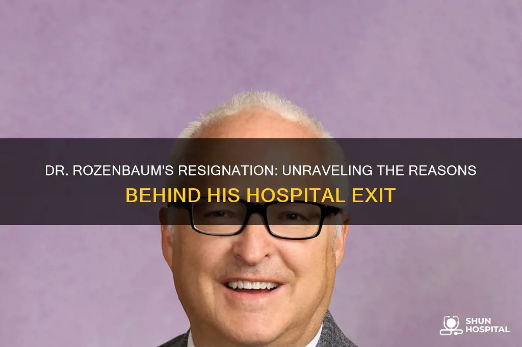 why does dr rozenbaum quit his job at the hospital