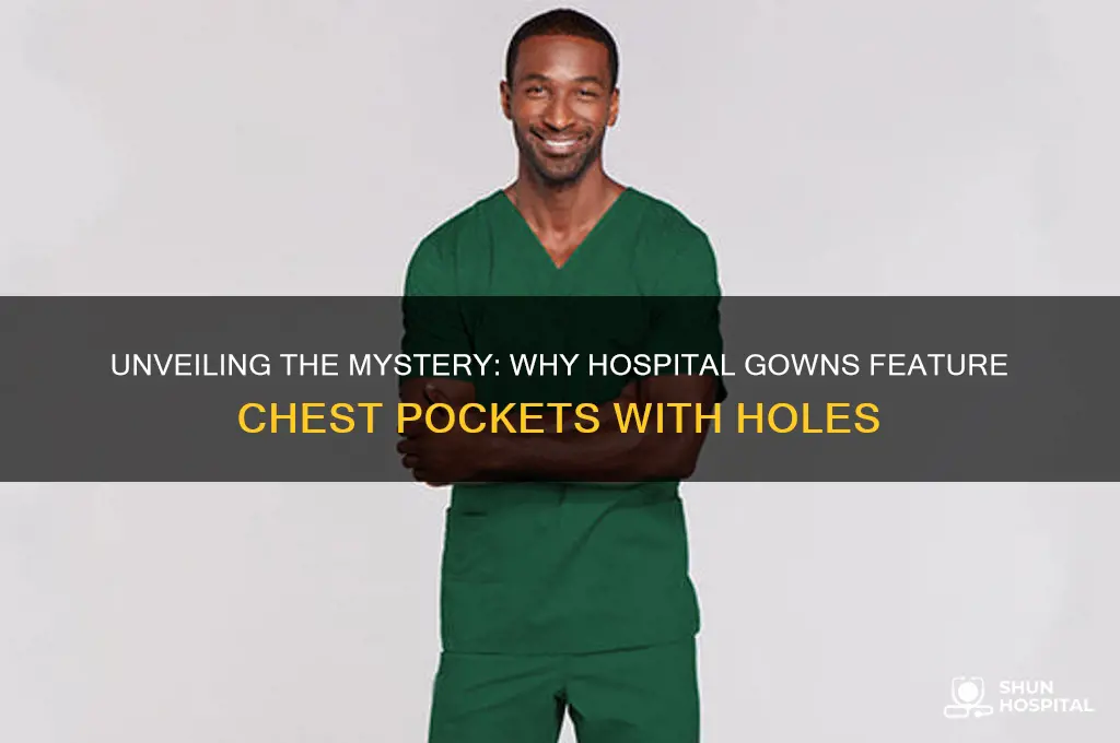 why does hospital gown have chest pocket with a hole