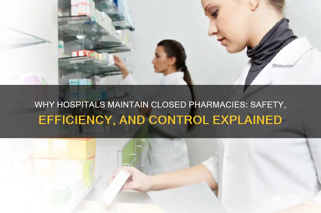 why does hospital keep a closed pharmacy