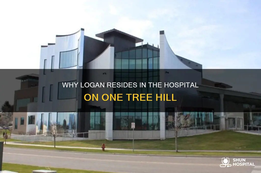 why does logan live in the hospital one tree hil