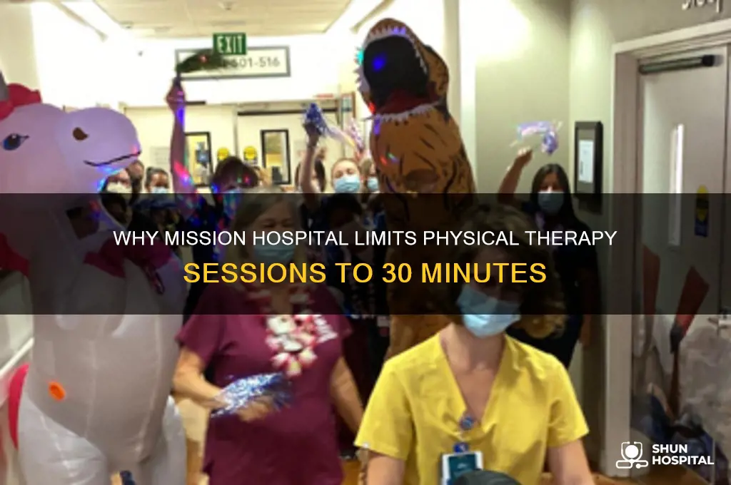 why does mission hospital only do 30 minutes of pt