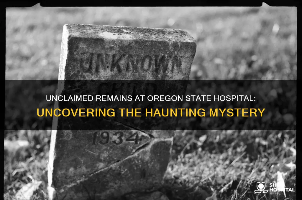 why does oregon state hospital have so many unclaimed remains