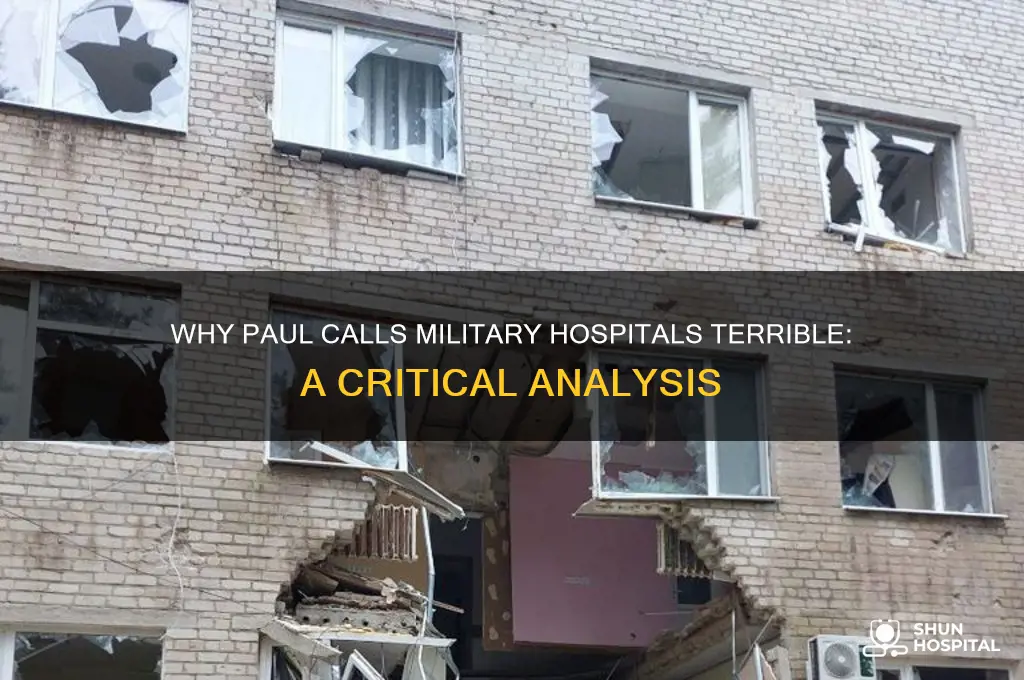 why does paul say that military hospitals such terrible places
