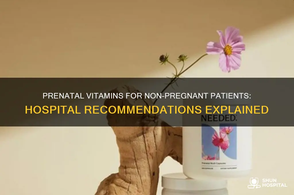why does the hospital give you prenatal vitamins not pregnant