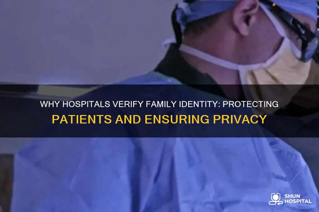 why does the hospital have to verify who familt is