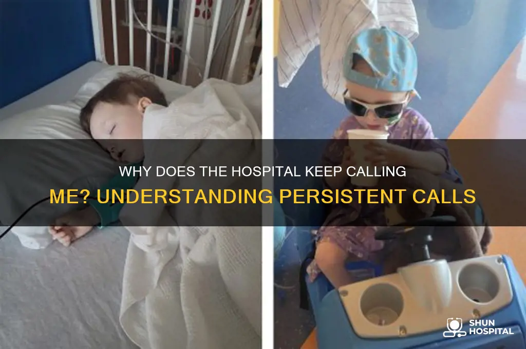why does the hospital keep calling me
