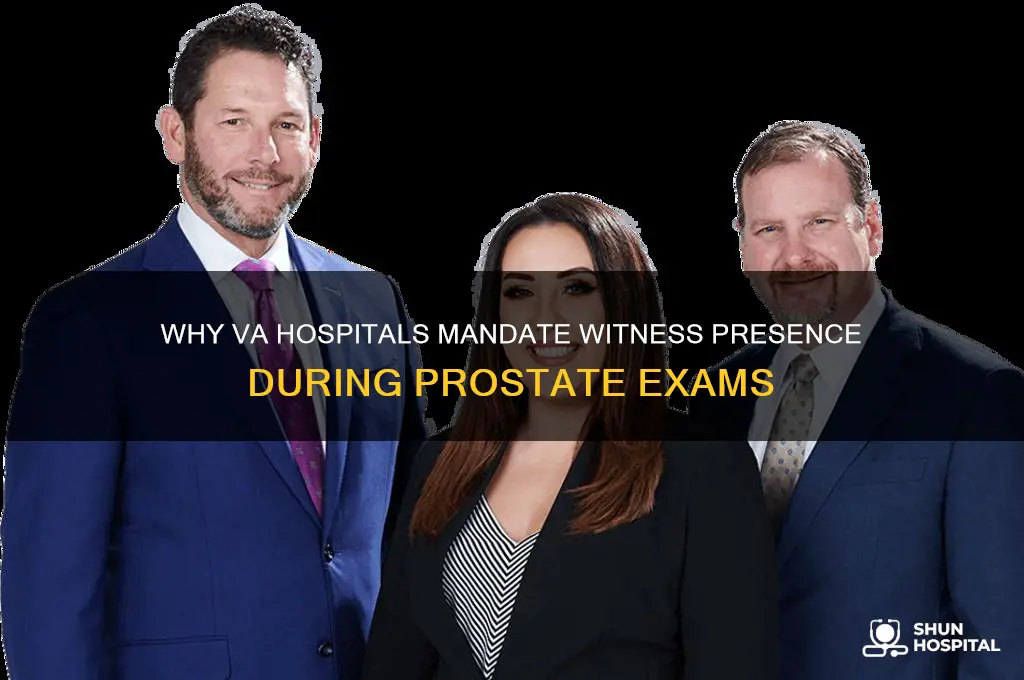 why does va hospital require a witness during prostate exam