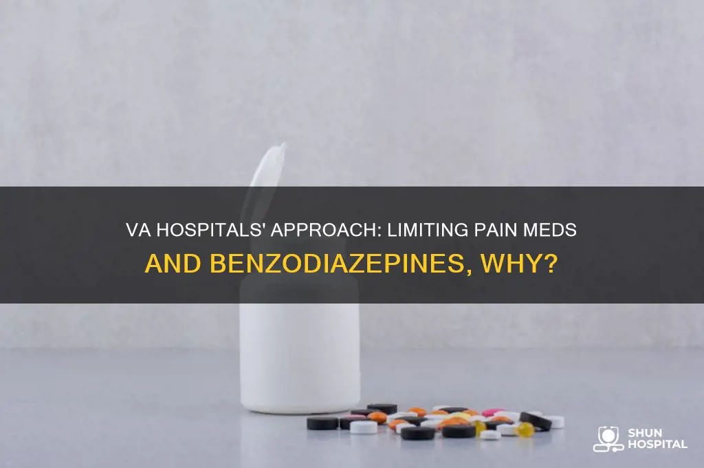 why does va hospitals not presribing pain med & benzo