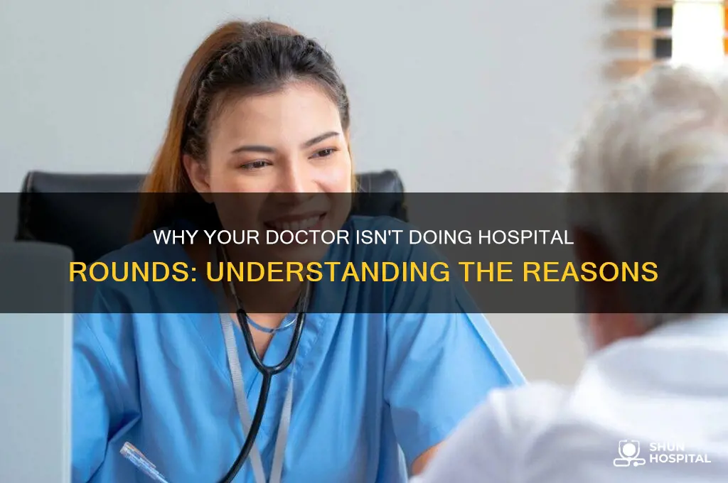 why doesnt my dr do rounds at the hospital