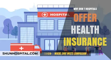 Why Hospitals Don't Provide Health Insurance: Unraveling the Complexities