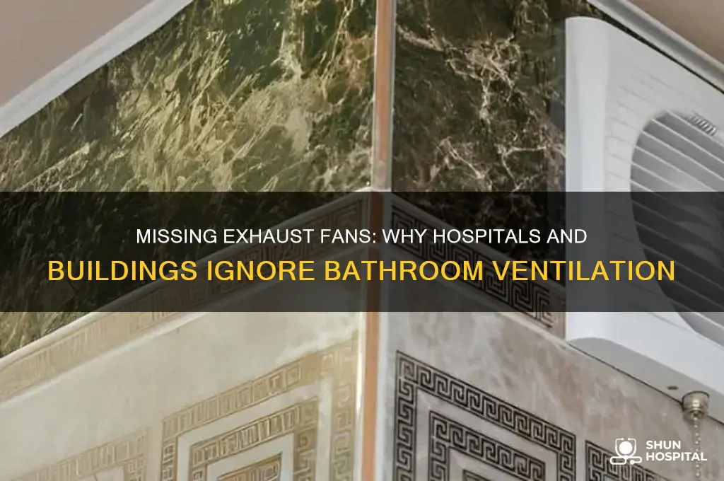 why dont hospitals and building have exhaust fans in bathrooms
