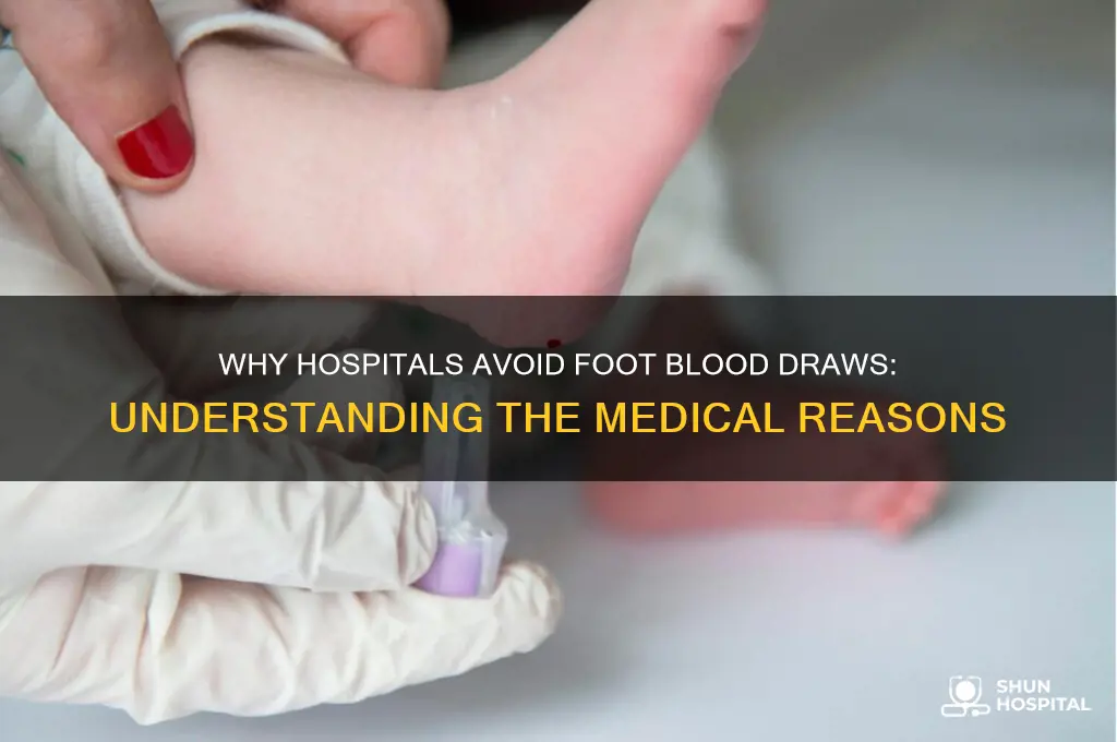 why dont some hospital do blood draws fromt the feet