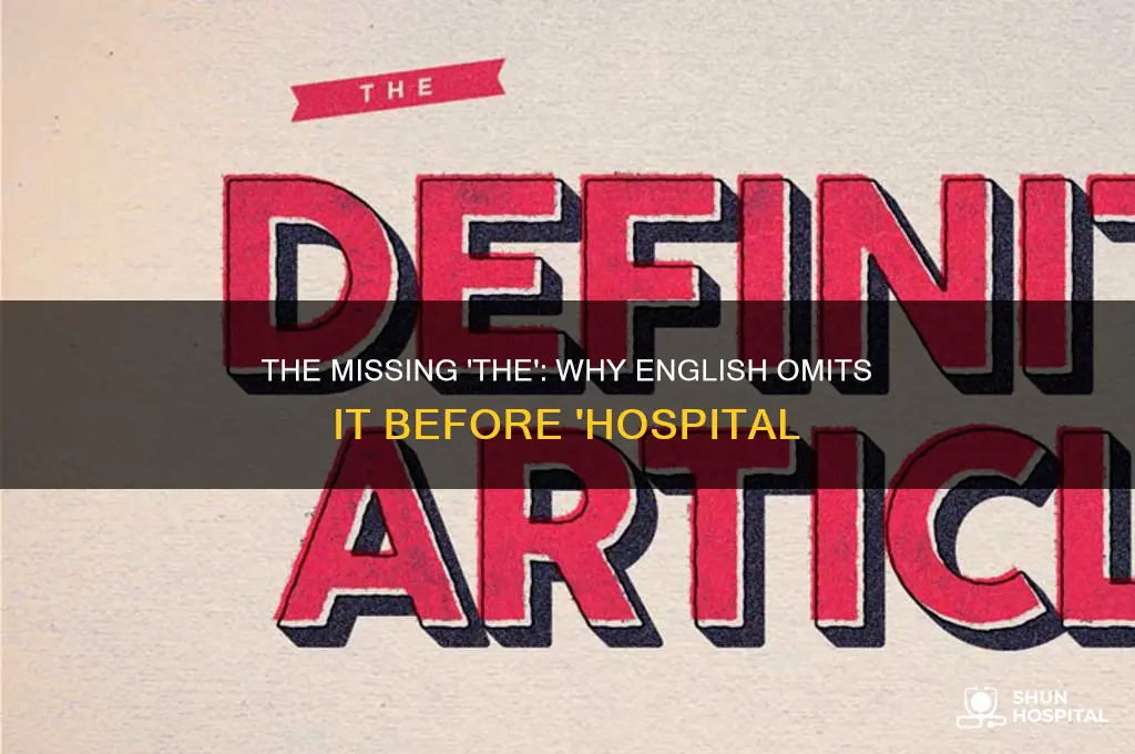 why dont the english put the in front of hospital