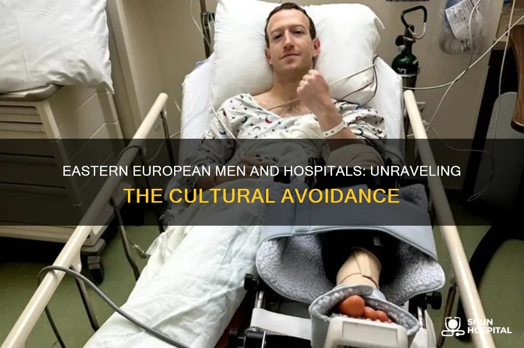 why eastern european men dont like hospitals