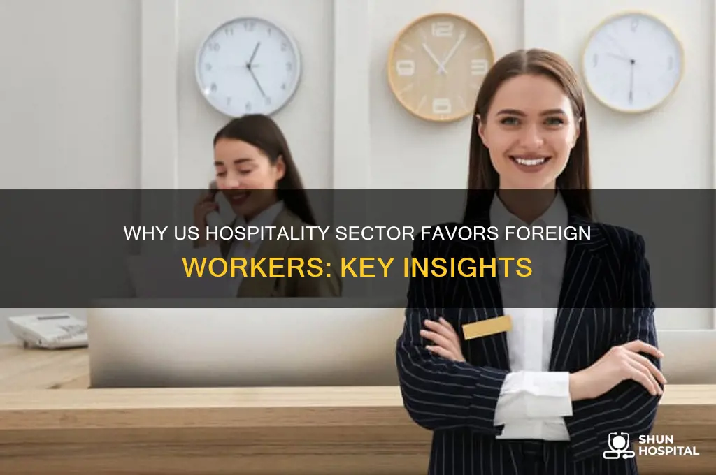 why foriegn workers are prefered in hospitality in the us