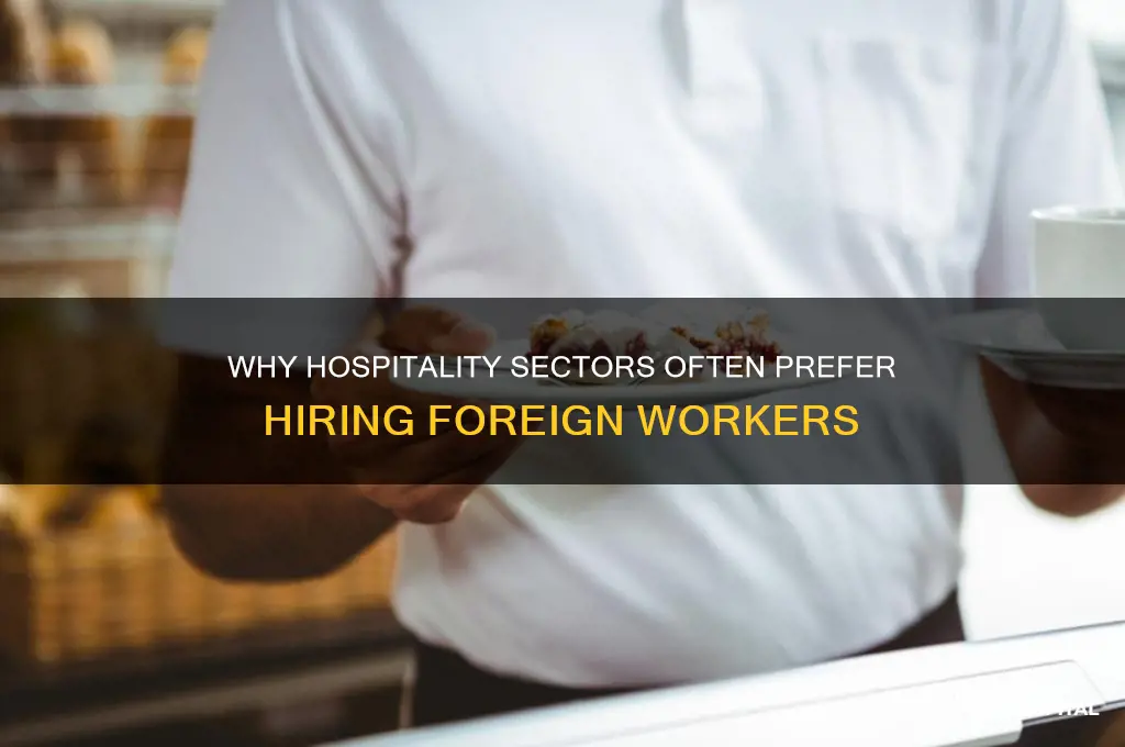 why foriegn workers are prefered in hospitality