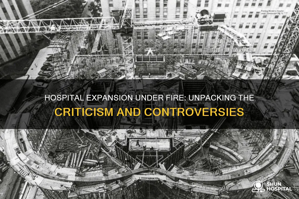 why has hospital expansion face a lot of harsh criticism