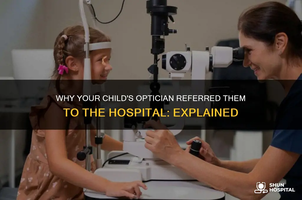 why has my optician referred my child to hospital