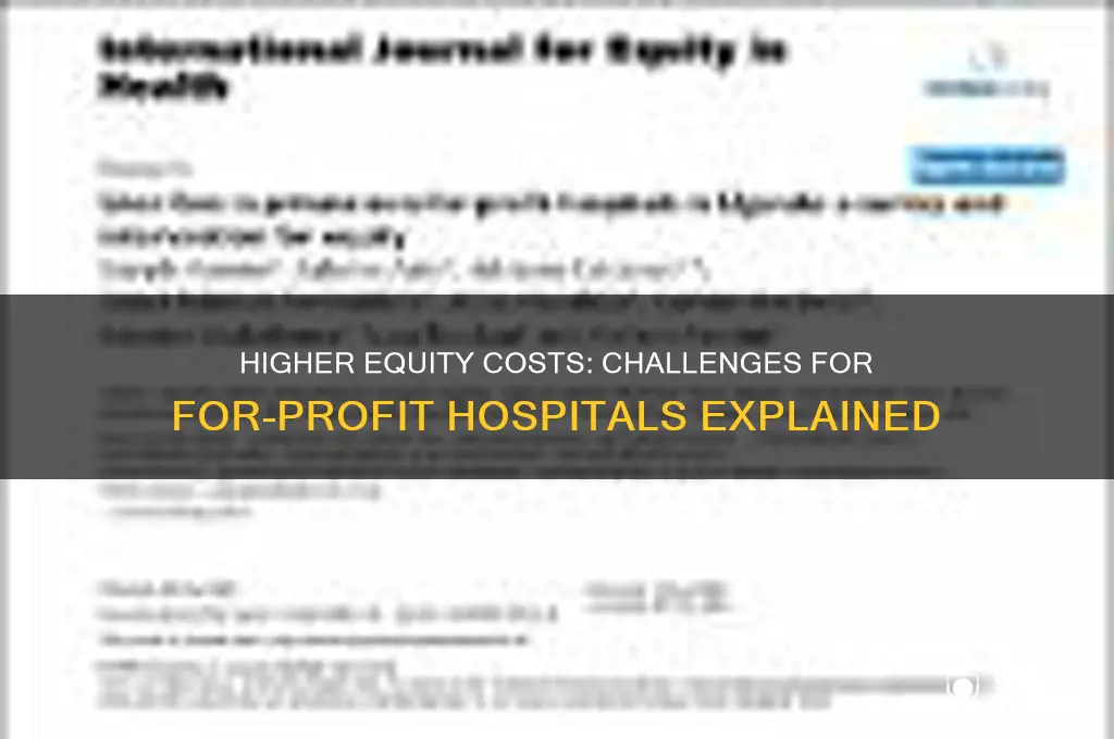 why higher cost of equity capital that for-profit hospitals face