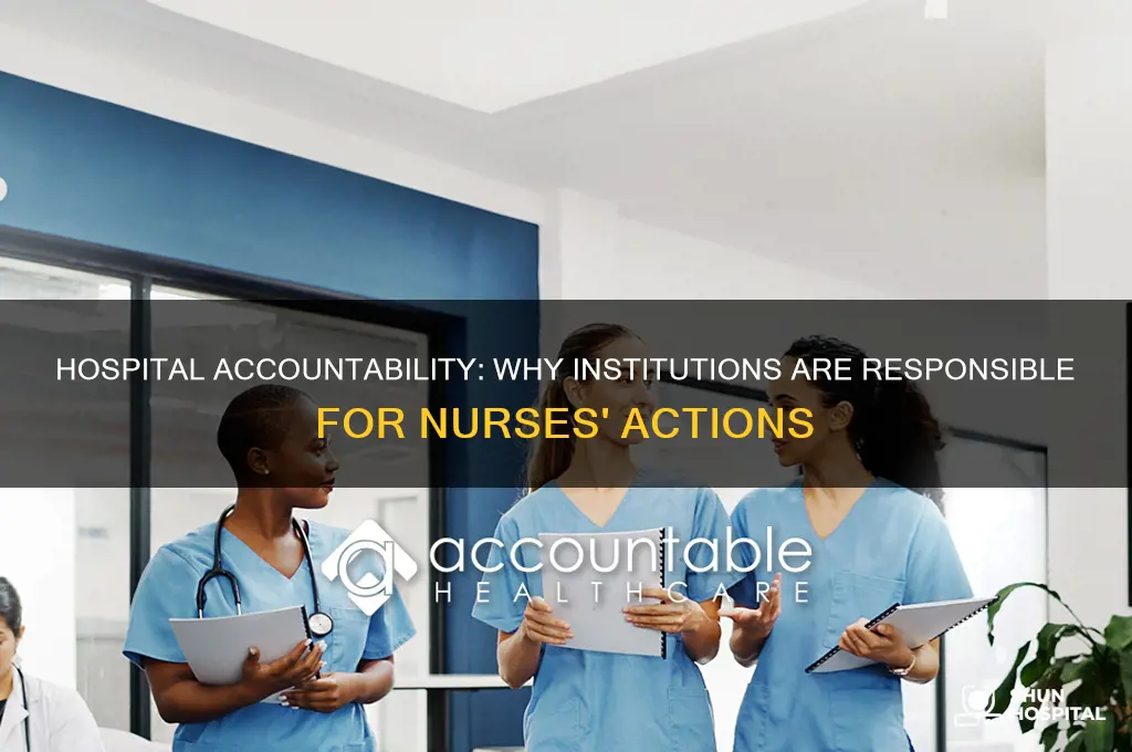 why hospital is responsible for nurses actions
