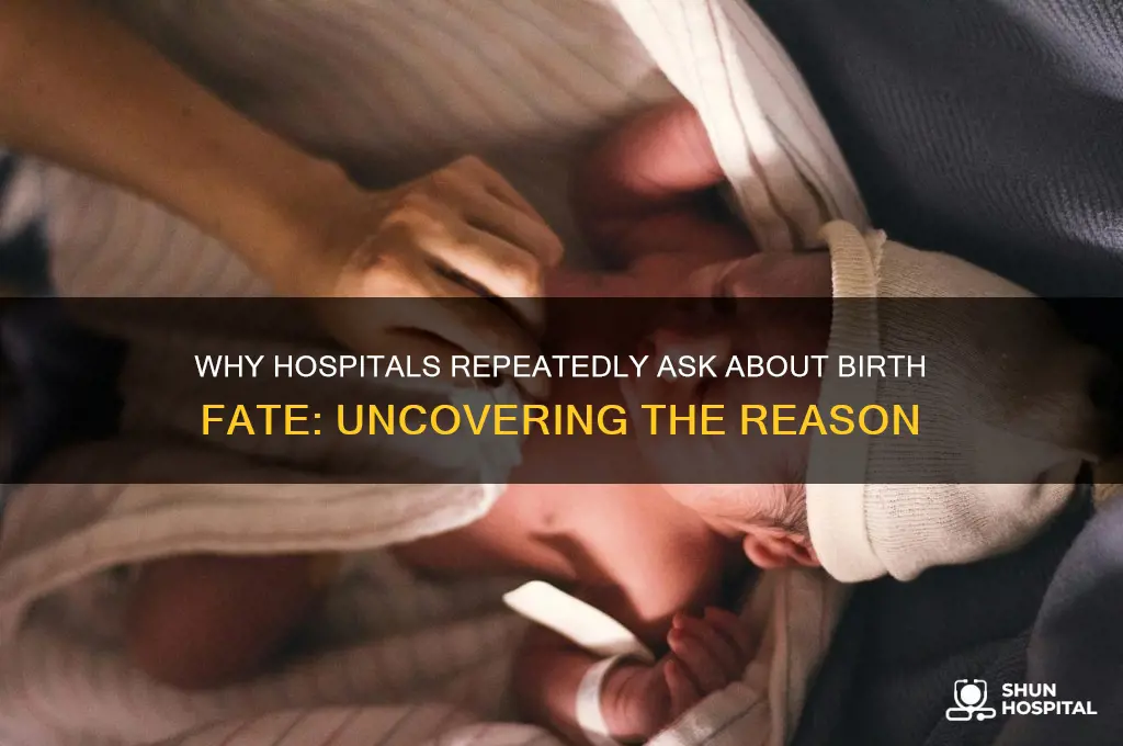 why hospital keep asking fate of birth