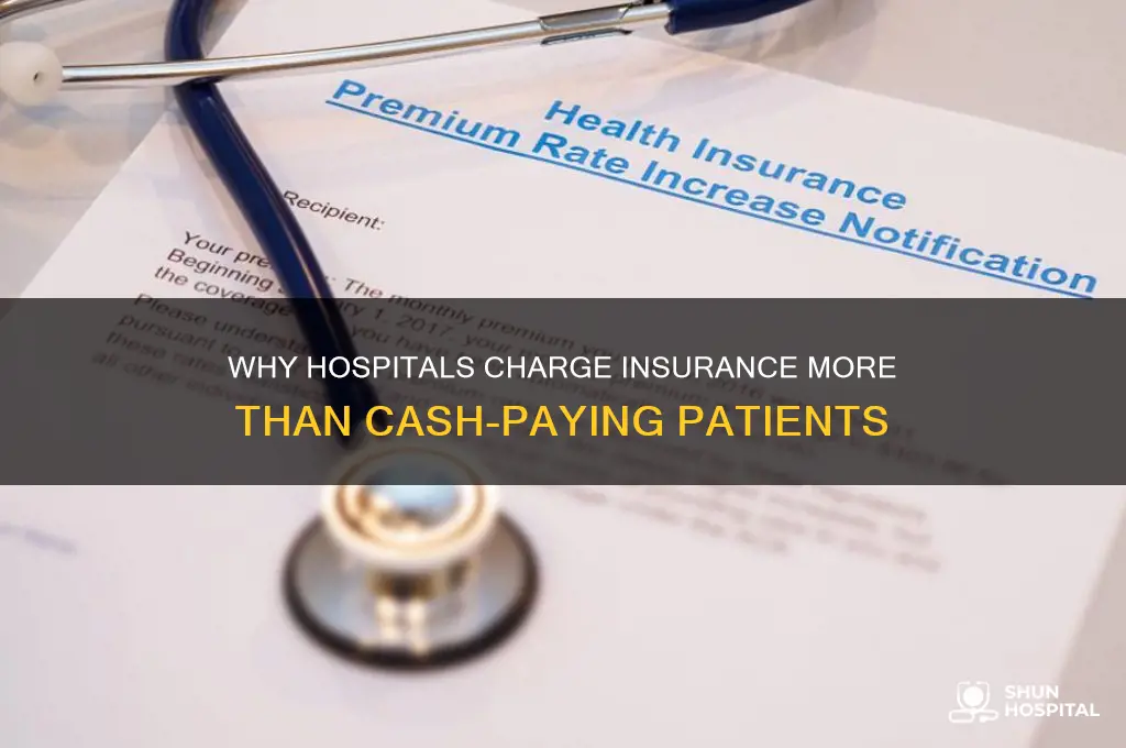why hospitals charge insurance companies more than cash customers