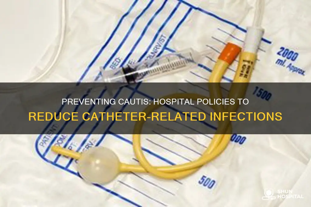 why hospitals created policies to decrease the occurenc of cauti
