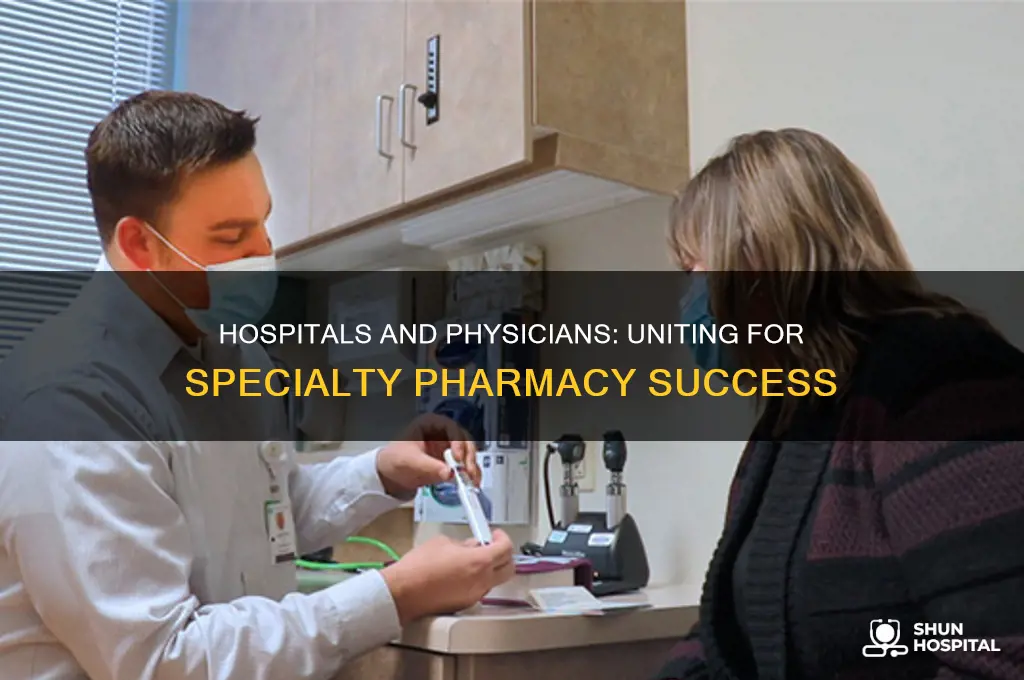 why hospitals should joint venture with physicians specialty pharmacy