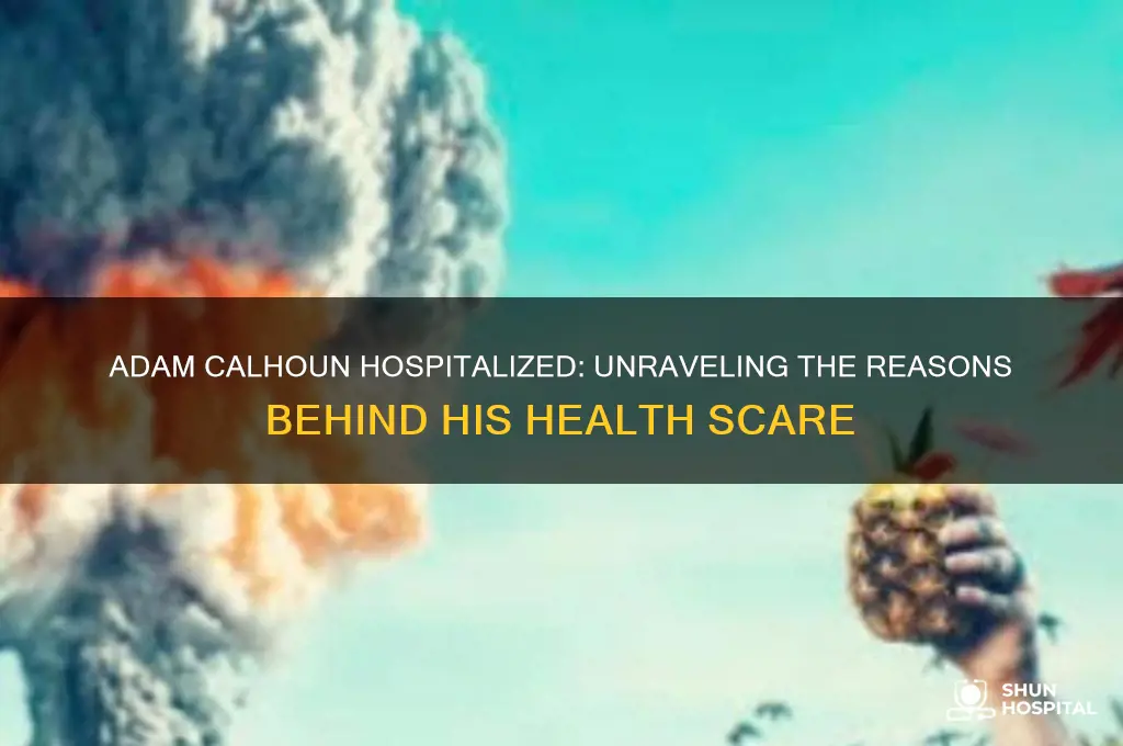 why is adam calhoun in the hospital